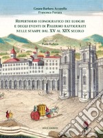 Repertorio iconografico dei luoghi e degli eventi di Palermo raffigurati nelle stampe dal XV al XIX secolo. Ediz. illustrata