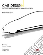 Car design. Progetto per un abito in movimento. Ediz. illustrata