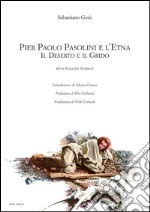 Pier Paolo Pasolini e l'Etna. Il deserto e il grido. Ediz. italiana e inglese libro