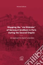 Mapping the «vie littéraire» of Goncourt brothers in Paris during the Second Empire. An approach to digital humanities libro