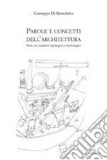 Parole e concetti dell'architettura. Note sui caratteri tipologici e morfologici libro