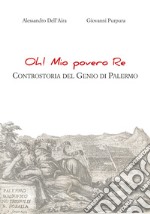 Oh! Mio povero re. Controstoria del Genio di Palermo libro