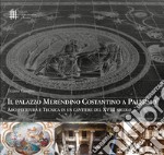 Il palazzo Merendino Costantino a Palermo. Architettura e tecnica in un cantiere del XVIII secolo