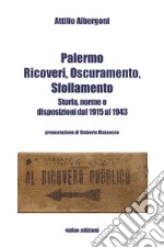 Palermo. Ricoveri, oscuramento, sfollamento. Storia, norme e disposizioni dal 1915 al 1943 libro