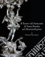 Il tesoro del Santuario di Santa Rosalia sul Montepellegrino libro