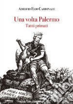 Una volta Palermo. Tanti primati libro