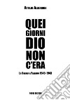 Quei giorni Dio non c'era. La guerra a Palermo 1940-1943 libro di Albergoni Attilio