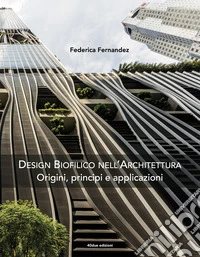 Design biofilico nell'architettura. Origini, principi e applicazioni libro