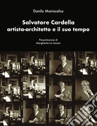 Salvatore Cardella artista-architetto e il suo tempo
