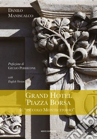 Grand Hotel Piazza Borsa. Il «piccolo Montecitorio». Ediz. italiana e inglese libro