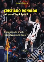 Cristiano Ronaldo nel paese degli Agnelli. Il campione della Juventus raccontato dai media italiani libro