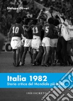 Italia 1982. Storia critica del Mondiale più bello libro