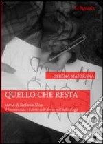 Quello che resta. Storia di Stefania Noce. Il femminicidio e i diritti delle donne nell'Italia d'oggi libro