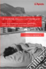 Le donne della cattedrale. Storia di occupazioni rimozioni immersioni. Senzatetto, femministe e spazi di libertà a Palermo. Ediz. bilingue libro