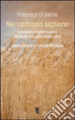 Nel latifondo siciliano. La violenta tasformazione del feudo Polizzello 1920-1964