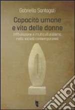 Capacità umane e vita delle donne. Infibulazione e multiculturalismo nella società contemporanea libro