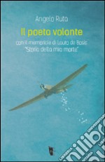 Il poeta volante. Lauro De Bosis. «Storia della mia morte» libro