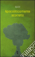 Apocalitticamente scorretto. Vol. 1 libro