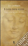 Il culto delle icone. Analisi antropologica dell'arte sacra libro