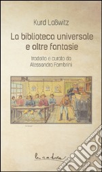 La biblioteca universale e altre fantasie libro