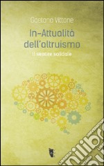 In-attualità dell'altruismo. Il sentire solidale libro