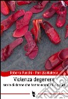 Violenza degenere. Storie di donne che hanno sconfitto la paura libro