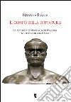 Il corpo della dittatura. La strategia comunicativa di Mussolini nel secolo delle immagini libro