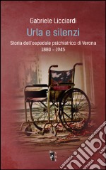 Urla e silenzi. Storia dell'ospedale psichiatrico di Verona 1880-1945