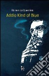 Addio Kind of blue libro di Cosentino Domenico