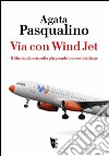 Via con Wind Jet. Il libro inchiesta sulla più grande low-cost siciliana libro