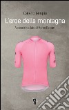 L'eroe della montagna. Ascesa e cadute di Marco Pantani. Nuova ediz. libro di Tempio Cateno