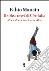 Il sole a ovest di Córdoba. Storia di una favela argentina libro