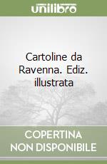 Cartoline da Ravenna. Ediz. illustrata