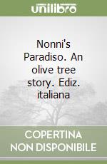 Nonni's Paradiso. An olive tree story. Ediz. italiana