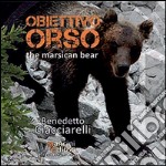 Obiettivo orso. The marsican bear. Ediz. bilingue