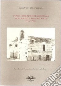 L'ente comunale di assistenza per i poveri a Manfredonia (1937-1978) libro