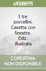 I tre porcellini. Casetta con finestre. Ediz. illustrata libro