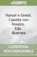 Hansel e Gretel. Casetta con finestre. Ediz. illustrata libro