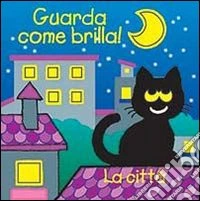 La città. Guarda come brilla! Ediz. illustrata libro