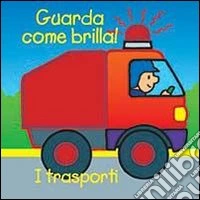 I trasporti. Guarda come brilla! Ediz. illustrata libro
