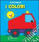 I colori. Sorpresa! Ediz. illustrata libro