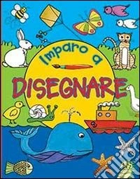 Imparo a disegnare. Ediz. illustrata