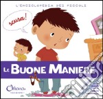 Le buone maniere. L'enciclopedia dei piccoli. Con adesivi. Ediz. illustrata libro