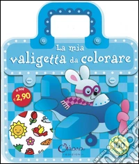 La mia valigetta da colorare. Con adesivi. Ediz. illustrata libro