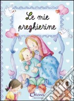 Le mie preghierine. Ediz. illustrata libro