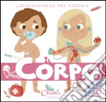 Il corpo. L'enciclopedia dei piccoli. Con adesivi. Ediz. illustrata libro