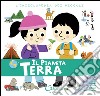 Il pianeta terra. L'enciclopedia dei piccoli. Con adesivi. Ediz. illustrata libro