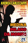 Medina Milano da morire. L'esordio dell'eroe noir del thriller italiano libro