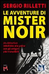 Le avventure di Mister Noir. Un detective infallibile alle prese con gli enigmi più incredibili libro