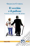 Il vecchio e il pallone. Storia di un'amicizia nata al Bar dei Cani libro di Cutrona Graziano